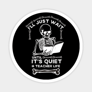 I'll Just Wait until It's Quiet #teacher Life - Hilarious Halloween Teacher Life Saying Gift Idea Magnet